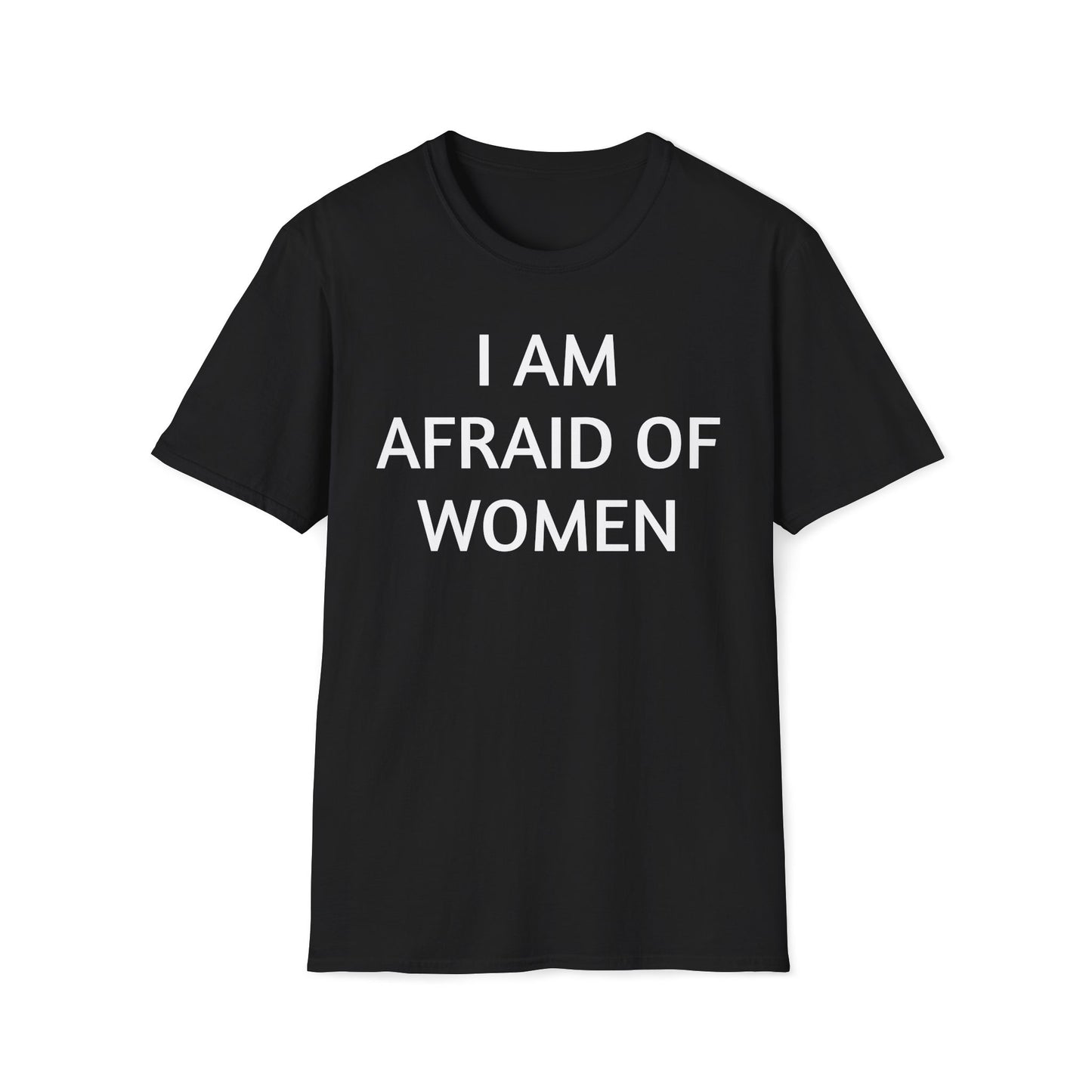 I AM AFRAID OF WOMEN T-Shirt