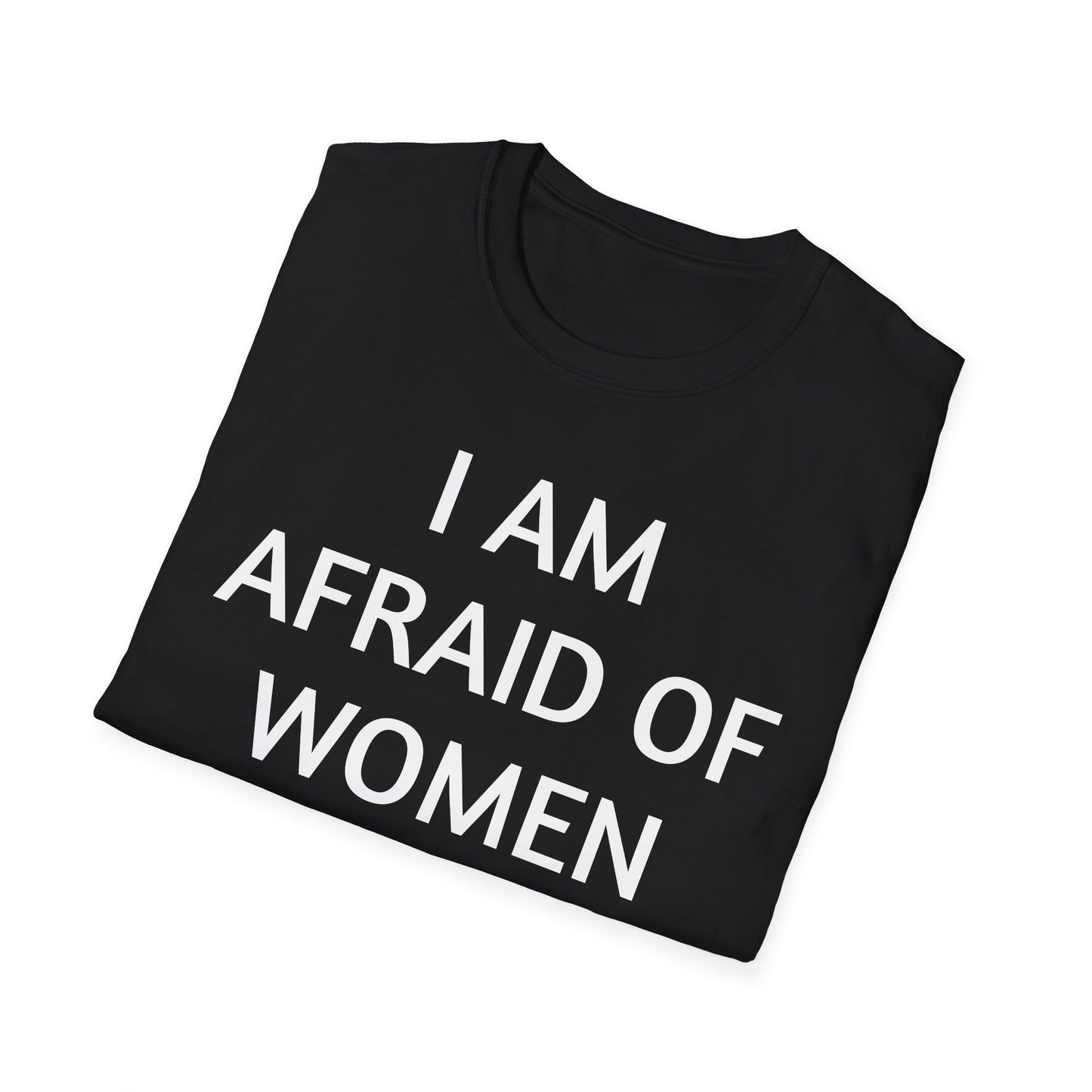 I AM AFRAID OF WOMEN T-Shirt